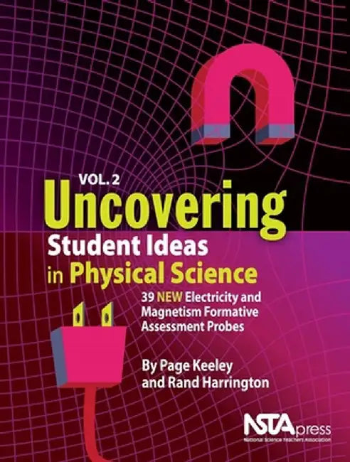 Uncovering Student Ideas in Physical Science, Volume 2: 39 New Electricity and Magnetism Formative Assessment Probes by Page Keeley