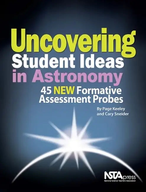 Uncovering Student Ideas in Astronomy: 45 New Formative Assessment Probes by Page Keeley
