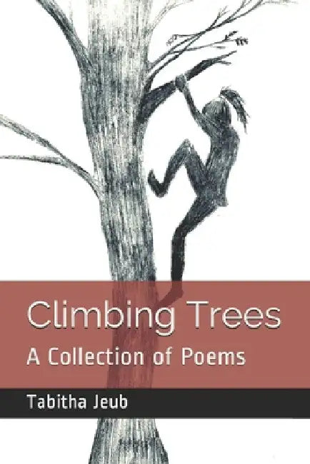 Climbing Trees: A Collection of Poems by Hannah Jeub
