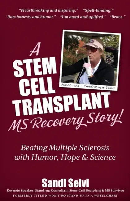 A Stem Cell Transplant MS Recovery Story: Beating Multiple Sclerosis with Humor, Hope & Science by Sandi Selvi