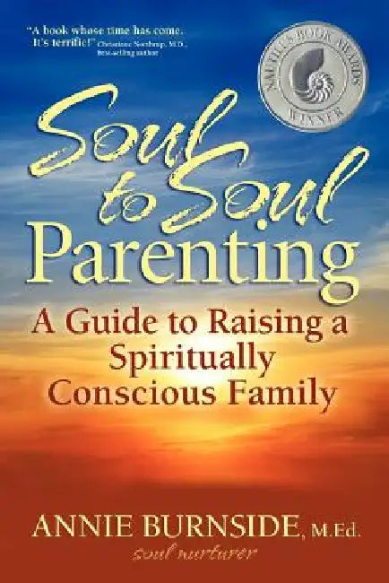 Soul to Soul Parenting: A Guide to Raising a Spiritually Conscious Family by Annie Burnside