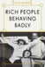 Rich People Behaving Badly by Dick Kreck