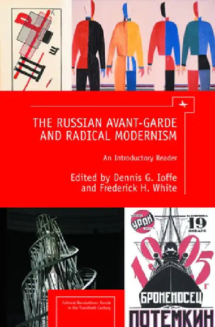 The Russian Avant-Garde and Radical Modernism: An Introductory Reader by Dennis G. Ioffe