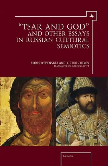 "Tsar and God" and Other Essays in Russian Cultural Semiotics by Victor Zhivov, Boris Uspenskij, Marcus Levitt