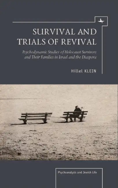 Survival and Trials of Revival: Psychodynamic Studies of Holocaust Survivors and Their Families in Israel and the Diaspora by Hillel Klein, Alex Holder