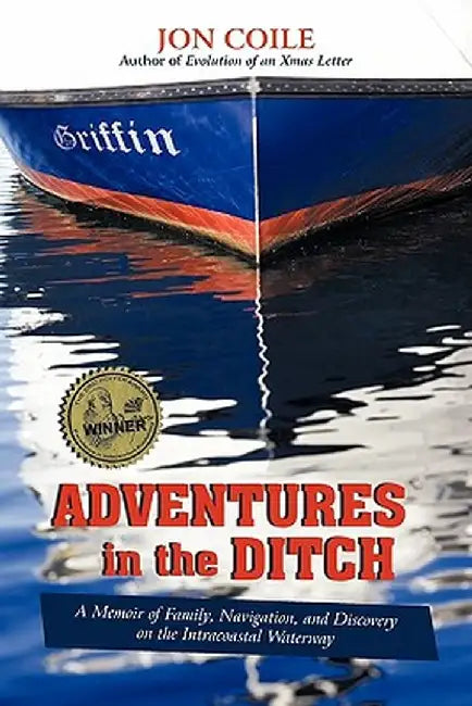 Adventures in the Ditch: A Memoir of Family, Navigation, and Discovery on the Intracoastal Waterway by Jon Coile