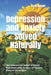 Depression and Anxiety Solved Naturally: The Science for Relief of Mood Disorders with Dozens of Proven Natural Strategies by Case Adams