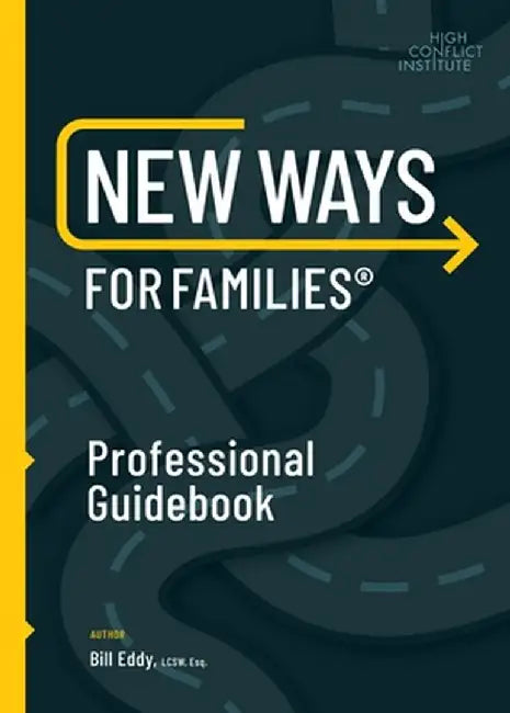 New Ways for Families Professional Guidebook: For Therapists, Lawyers, Judicial Officers and Mediators by William A. Eddy