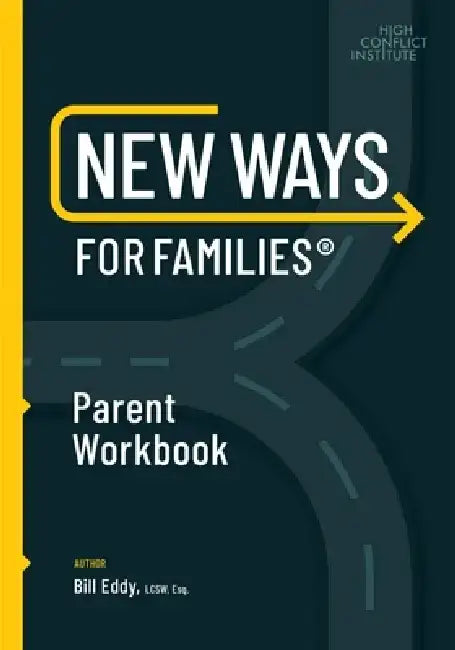 New Ways for Families Parent Workbook by Bill Eddy