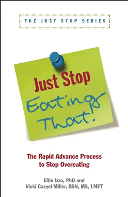 Just Stop Eating That!: The Rapid Advance Process to Stop Overeating by Ellie Izzo