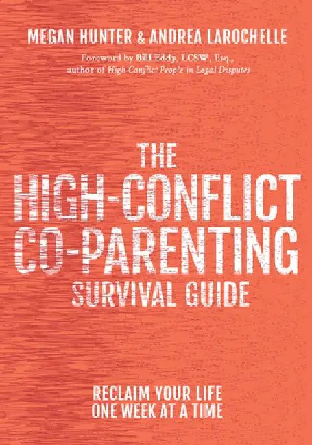 The High-Conflict Co-Parenting Survival Guide: Reclaim Your Life One Week at a Time by Megan Hunter
