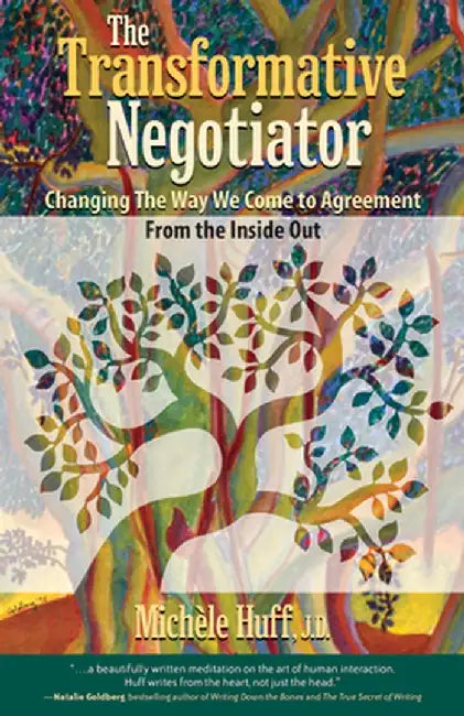 The Transformative Negotiator: Changing the Way We Come to Agreement from the Inside Out by Michele Huff