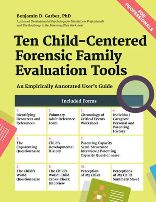 Ten Child-Centered Forensic Family Evaluation Tools: An Empirically Annotated User's Guide by Benjamin D. Garber