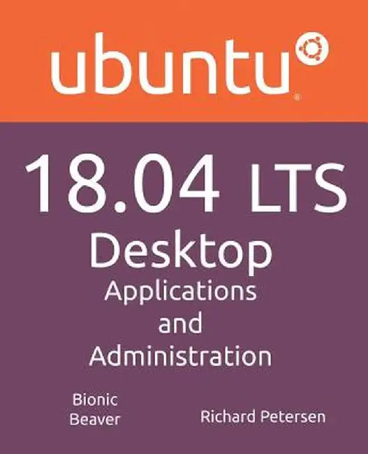 Ubuntu 18.04 Lts Desktop: Applications and Administration by Richard Petersen