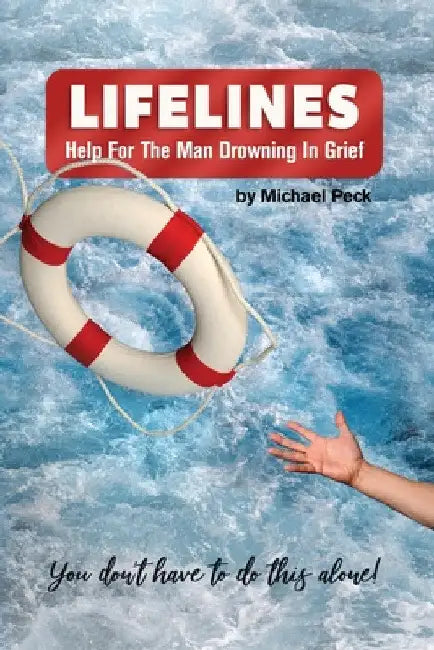 Lifelines: Help for the Man Drowning in Grief by Michael Peck