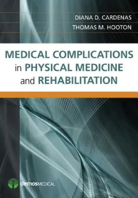 Medical Complications in Physical Medicine and Rehabilitation by Diana Cardenas, Thomas M. Hooton