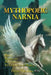 Mythopoeic Narnia: Memory, Metaphor, and Metamorphoses in The Chronicles of Narnia by Salwa Khoddam