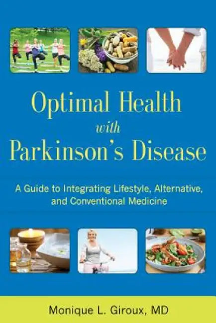 Optimal Health with Parkinson's Disease: A Guide to Integreating Lifestyle, Alternative, and Conventional Medicine by Monique L. Giroux