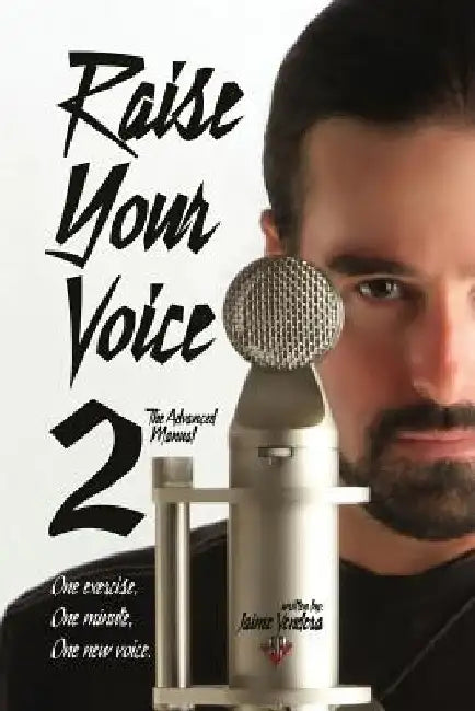 Raise Your Voice 2: The Advanced Manual by Jaime Vendera