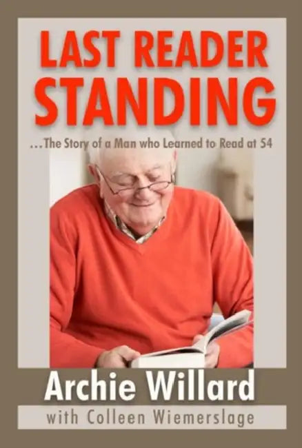 The Last Reader Standing: -The Story of a Man who Learned to Read at 54 by Archie Willard