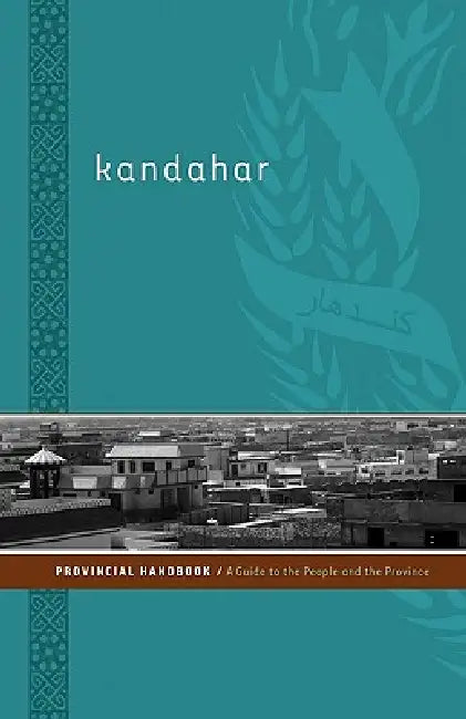 Kandahar Provincial Handbook: A Guide to the People and the Province by Nick Dowling, Tom Praster, Dana Stinson