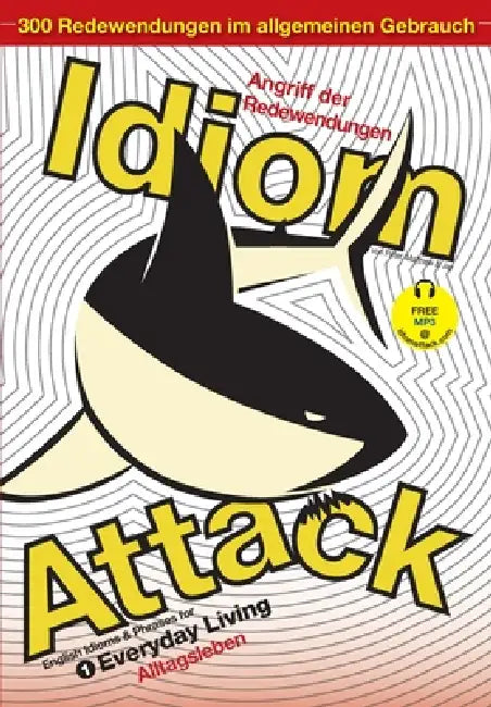 Idiom Attack Vol. 1 - English Idioms & Phrases for Everyday Living (German Edition): Angriff der Redewendungen 1 - Alltagsleben by Peter Nicholas Liptak, Jay Douma, Matthew Douma
