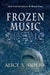 Frozen Music by Alice A. Moerk