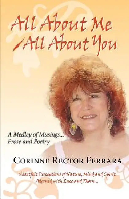 All about Me - All about You, a Medley of Musings, Prose and Poetry by Corinne Rector Ferrara