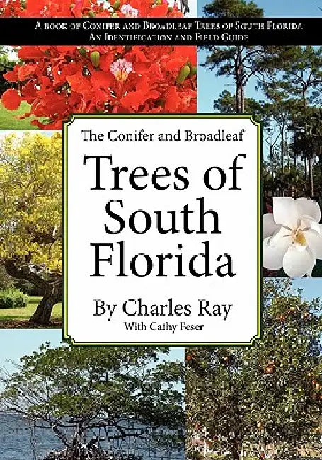 The Conifer and Broadleaf Trees of the South by Charles Ray, Cathy Feser