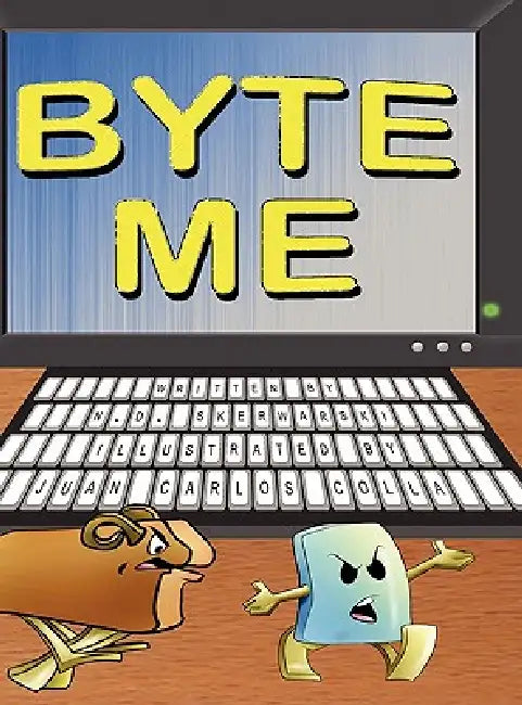 Byte Me by N. D. Skerwarski, Juan Carlos Colla