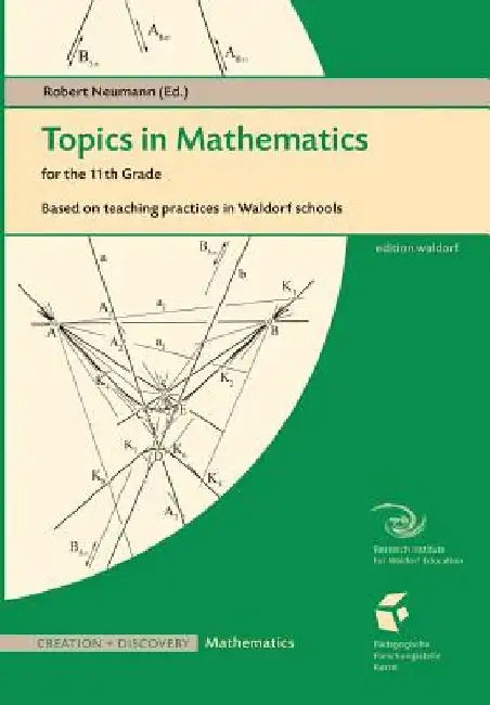Topics in Mathematics for the Eleventh Grade: Based on teaching practices in Waldorf schools by Karl-F Gorg