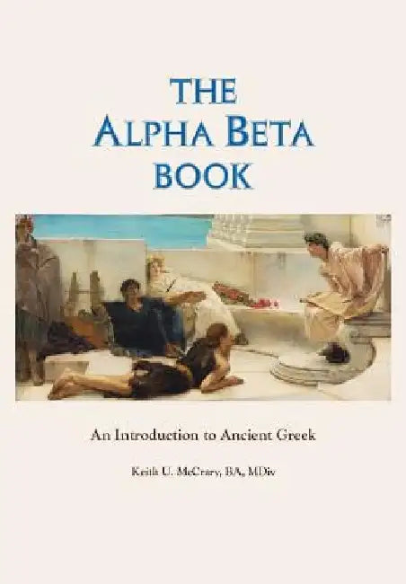 The Alpha Beta Book: An Introduction to Ancient Greek by Keith U. McCrary Ba