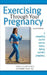 Exercising Through Your Pregnancy by James F., III Clapp