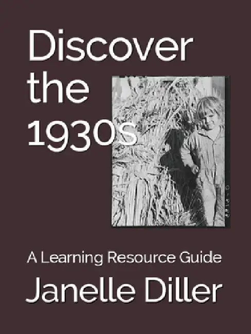 Discover the 1930s: A Learning Resource Guide by Janelle Diller