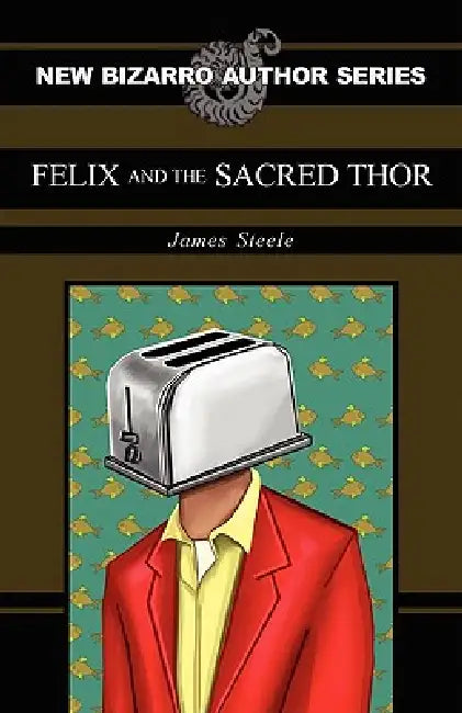 Felix and the Sacred Thor by James Steele