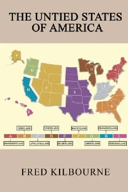 The Untied States of America: A Thinkable Alternative to Civil War II - Updated & Revised July 2019 by Fred Kilbourne