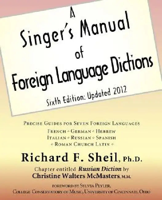 A Singer's Manual of Foreign Language Dictions: Sixth Edition, Updated 2012 by Richard F. Sheil, Christine Walters McMasters