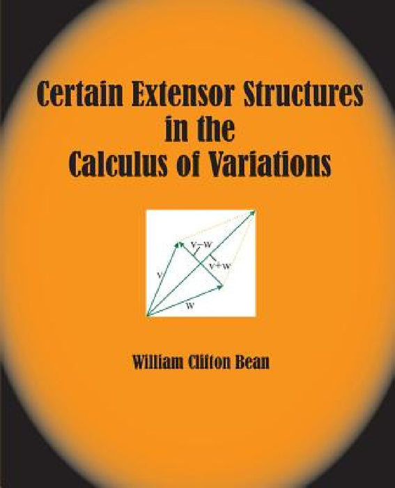 Certain Extensor Structures in the Calculus of Variations by William Clifton Bean