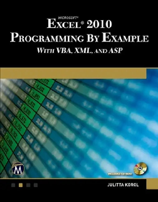 Microsoft(r) Excel(r) 2010 Programming by Example with Vba, XML, and ASP by Julitta Korol