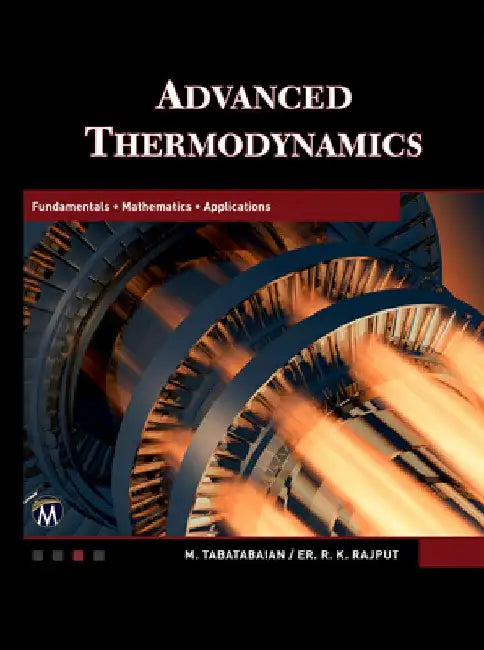 Advanced Thermodynamics: Fundamentals, Mathematics, Applications by Mehrzad Tabatabaian