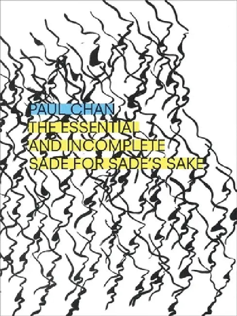 Paul Chan: The Essential and Incomplete Sade for Sade's Sake by Paul Chan
