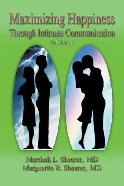 Maximizing Happiness Through Intimate Communication 3rd Edition by Marshall L. Shearer, Marguerite R. Shearer