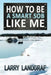 How to Be a Smart SOB Like Me by Larry Landgraf