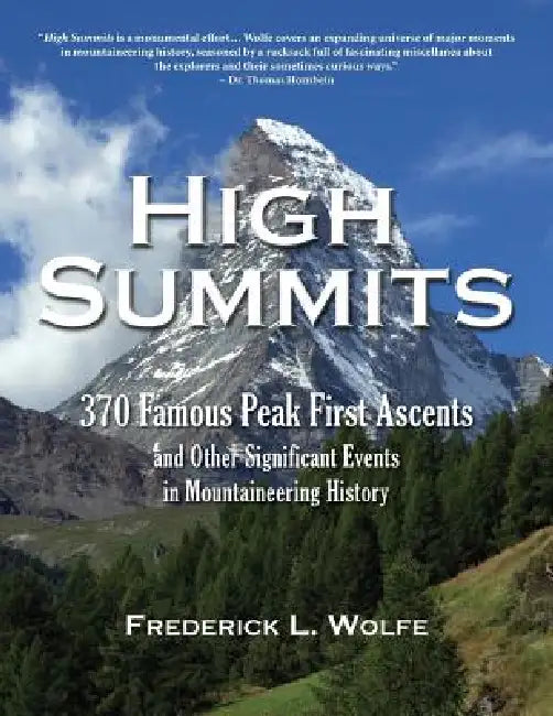 High Summits: 370 Famous Peak First Ascents and Other Significant Events in Mountaineering History by Frederick L. Wolfe