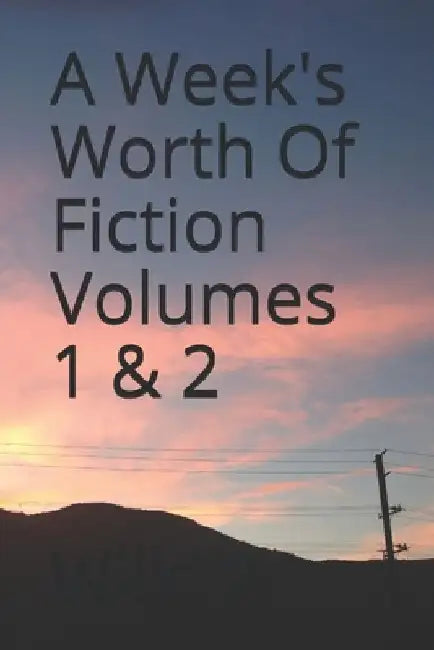 A Week's Worth of Fiction by Mark Wilkins
