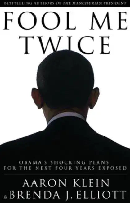 Fool Me Twice: Obama's Shocking Plans for the Next Four Years Exposed by Aaron Klein