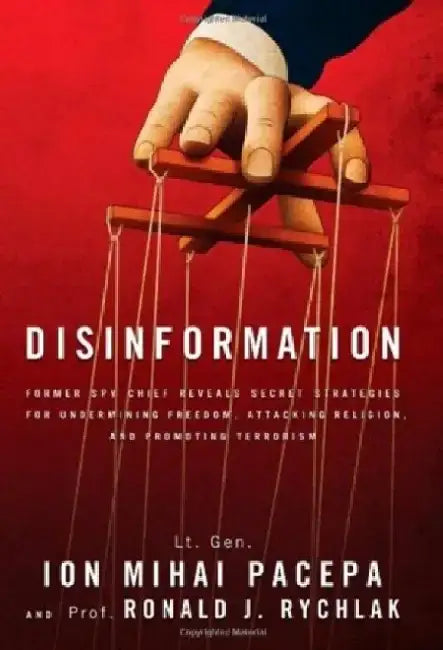Disinformation: Former Spy Chief Reveals Secret Strategies for Undermining Freedom, Attacking Religion, and Promoting Terrorism by Ronald Rychlak