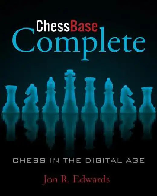 ChessBase Complete: Chess in the Digital Age by Jon Edwards