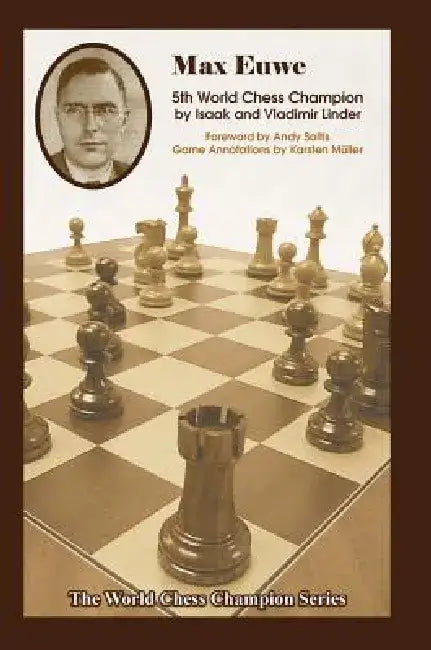 Max Euwe: Fifth World Chess Champion by Isaak Linder