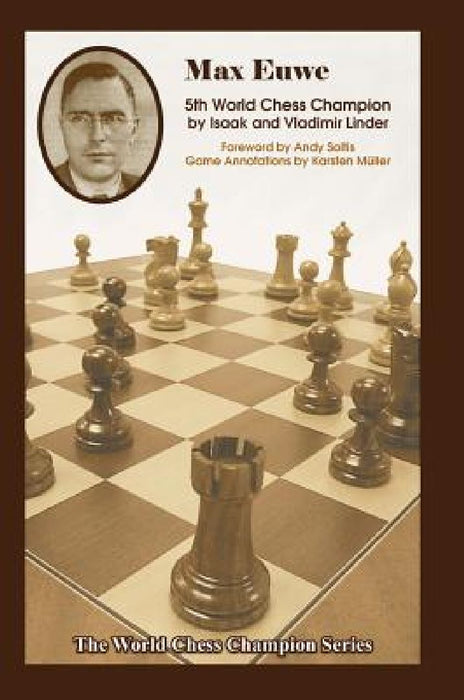 Max Euwe: Fifth World Chess Champion by Isaak Linder